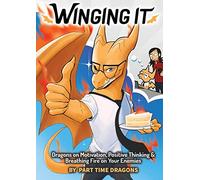 Winging It: Dragons on Motivation, Positive Thinking & Breathing Fire on Your Enemies (Funny Dragon Series Vol.1)