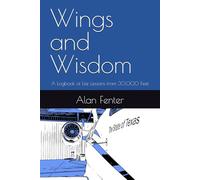 Wings and Wisdom: A Logbook of Life Lessons from 30,000 Feet