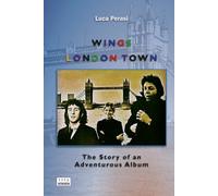 Wings: London Town. The Story of an Adventurous Album