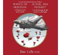 Wings Of Freedom - A Tribute To The Berlin Airlift Flügel Der Freiheit - Eine Hommage An Die Berliner Luftbrücke
