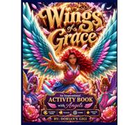 WINGS OF GRACE: AN INSPIRTIONAL BOOK WITH ANGELS, COLORING, PUZZLES, GAMES & CREATIVE FUN