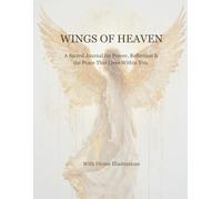 WINGS OF HEAVEN: A Sacred Journal for Prayer, Reflection & the Peace That Lives Within You.