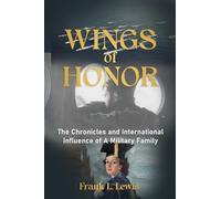 Wings of Honor: The Chronicles and International Influence of A Military Family
