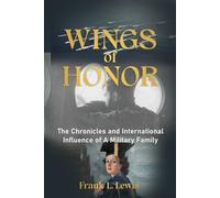Wings of Honor: The Chronicles and International Influence of A Military Family