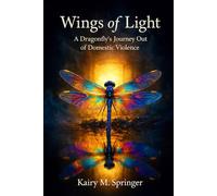 Wings of Light: A Dragonfly’s Journey Out of Domestic Violence
