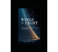 Wings of Light: The Complete Guide to the Archangels