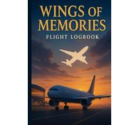 Wings of Memories: The Elegant Flight Logbook for Passionate Travelers: Record Your Flights, Routes, Airlines & Unforgettable Journeys - A Minimalist Journal for Frequent Flyers and Aviation Lovers