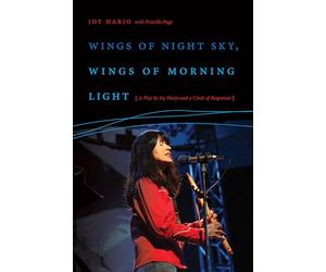 Wings of Night Sky, Wings of Morning Light: A Play by Joy Harjo and a Circle of Responses