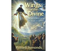 Wings of the Divine: The Miraculous Life of St. Joseph of Cupertino