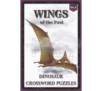 Wings of the Past Dinosaur Crossword Puzzles: Crossword Puzzles with Easy to Read about Pterosaurs, Flying Reptiles, Ancient Skies and More | 6x9 ... - Gift for Kids, Dinosaur Lovers, Puzzle Fans