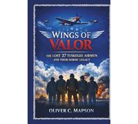 Wings of Valor: The Lost 27 Tuskegee Airmen and Their Heroic Legacy