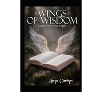 Wings of Wisdom: Lessons from Your Angels