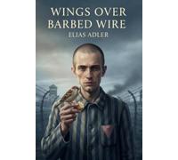 Wings Over Barbed Wire: A Holocaust Novel of Love and Resistance Under Paragraph 175