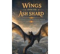 Wings Over the Ash Shard: A Chronicle of the Nine Failing Worlds