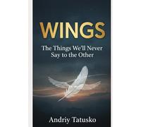 Wings:: The Things We’ll Never Say to Each Other.