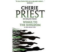 Wings to the Kingdom (Eden Moore Book Two) - [Version Originale] Cherie Priest (Auteur)