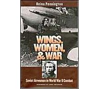 Wings, Women, And War: Soviet Airwomen In World War Ii Combat