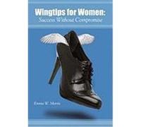 Wingtips for Women: Success Without Compromise Morris, Emma W. (Auteur)