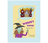 Winicky Witch And Her Ocd: A Story To Help Children Overcome The Symptoms Of Obsessive Compulsive Disorder