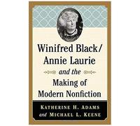 Winifred Black/Annie Laurie And The Making Of Modern Nonfiction