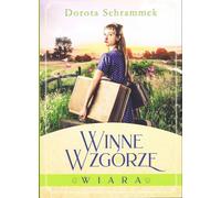Winne wzgórze Tom 1 Wiara - Dorota Schrammek (Littérature en polonais)