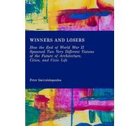 Winners and Losers: How the End of World War II Spawned Two Very Different Visions of the Future of Architecture, Cities, and Civic Life