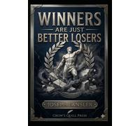 WINNERS ARE JUST BETTER LOSERS: Philosophy of Failure, Resilience, and the Myth of Winning