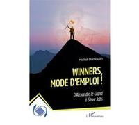 Winners, mode d’emploi ! D’Alexandre le Grand à Steve Jobs - Michel Dumoulin - L'harmattan - broché - Guide