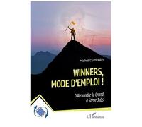Winners, mode d’emploi ! D’Alexandre le Grand à Steve Jobs - Michel Dumoulin - L'harmattan - broché - Guide