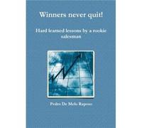 Winners never quit Hard learned lessons by a rookie salesman by Pedro De Melo Raposo Paperback Book Pedro De Melo Raposo (Auteur)