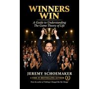 Winners Win: A Guide to Understanding The Game Theory of Life