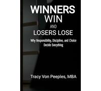 Winners Win and Losers Lose: Why Responsibility, Discipline, and Choice Decide Everything