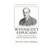 Winnicott explicado: verdadero self, falso self y el ambiente suficientemente bueno