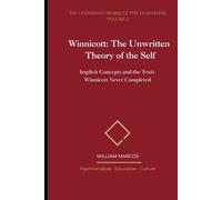 Winnicott: The Unwritten Theory of the Self: Implicit Concepts and the Texts Winnicott Never Completed