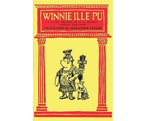 Winnie Ille Pu A Latin Translation of A. A. Milne's 'Winnie-the-Pooh'