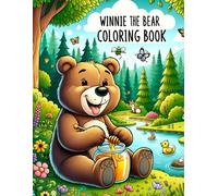 Winnie The Bear Coloring Book: Where Dreams Come To Life And Every Page Holds A Treasure Trove Of Delight, Each Illustration Radiating With Warmth, Wonder, And The Timeless Charm Of Childhood