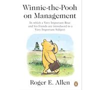 Winnie-the-Pooh on Management: In which a Very Important Bear and his friends are introduced to a Very Important Subject