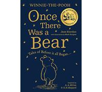Winnie-the-Pooh: Once There Was a Bear: Tales of Before it All Began …(the Official Prequel)