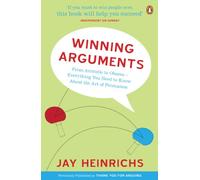 Winning Arguments: From Aristotle to Obama - Everything You Need to Know About the Art of Persuasion