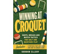 Winning at Croquet: Shots, Breaks and Match Tactics for Golf and Backyard Play