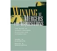 Winning at Mergers and Acquisitions: The Guide to Market-Focused Planning and Integration Clemente, Mark N., Greenspan, David S., Clemente (Auteur)