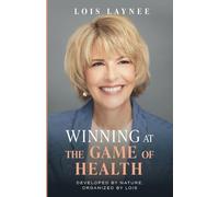 Winning at the Game of Health: Developed by Nature, Organized by Lois