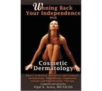 Winning Back Your Independence with Cosmetic Dermatology - Basics of Medical Aesthetics and Cosmetic Dermatology: Mesotheraphy, Pigmented Lesions and Arora, Vipal (Auteur)