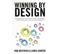 Winning by Design: Practical application of Lean principles for transforming the speed to market, the quality, and the costs of new product development.