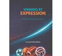 Winning by Expression: Your Playbook for Mindset, Stress, and Success