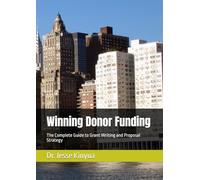Winning Donor Funding: The Complete Guide to Grant Writing and Proposal Strategy