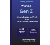 Winning Gen Z: Attract, Engage, and Profit from the $12 Trillion Generation
