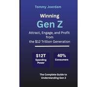 Winning Gen Z: Attract, Engage, and Profit from the $12 Trillion Generation