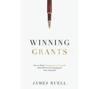 Winning Grants: How to Write Winning Grant Proposals That Will Get You Funding for Your Nonprofit