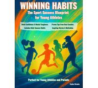 Winning Habits: The Sport Success Blueprint for Young Athletes: How to Build Confidence, Mental Toughness, and Daily Routines for Champions